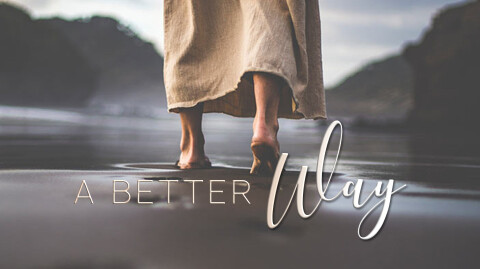 A Better Way | Life With Jesus